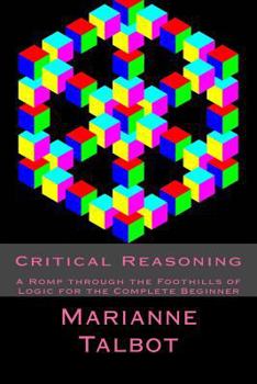Paperback Critical Reasoning: A Romp through the Foothills of Logic for the Complete Beginner Book