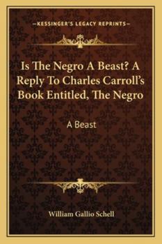 Paperback Is The Negro A Beast? A Reply To Charles Carroll's Book Entitled, The Negro: A Beast Book