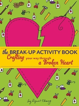 Paperback The Break-Up Activity Book: Crafting Your Way Through a Broken Heart Book