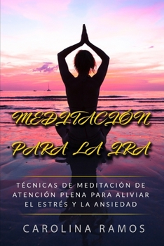 Paperback Meditaci?n Para La IRA: T?cnicas de Meditaci?n de Atenci?n Plena para aliviar el estr?s y la ansiedad [Spanish] Book