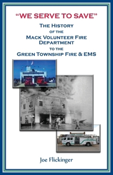 “We Serve to Save”: The History of the Mack Volunteer Fire Department to the Green Township Fire & EMS