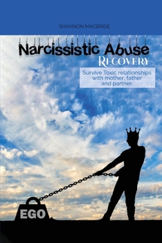 Paperback Narcissistic Abuse Recovery: Survive Toxic relationships with mother, father and partner. Understand Narcissism Book