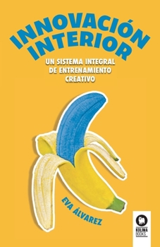 Innovación interior: Un sistema integral de entrenamiento creativo