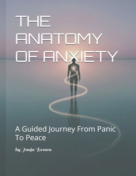 Paperback The Anatomy of Anxiety: A Guided Journey from Panic to Peace Book