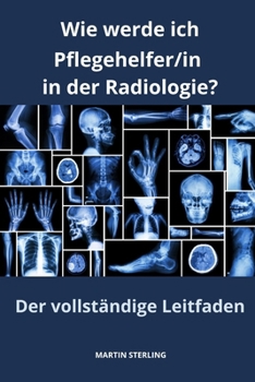 Paperback Wie werde ich Pflegehelfer/in in der Radiologie? Der vollständige Leitfaden [German] Book