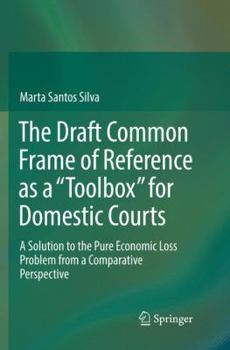 Paperback The Draft Common Frame of Reference as a Toolbox for Domestic Courts: A Solution to the Pure Economic Loss Problem from a Comparative Perspective Book