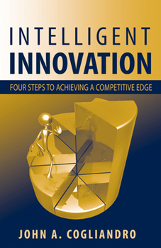 Hardcover Intelligent Innovation: Four Steps to Achieving a Competitive Edge Book