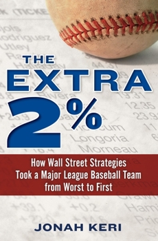 Hardcover The Extra 2%: How Wall Street Strategies Took a Major League Baseball Team from Worst to First Book