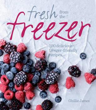 Paperback Fresh from the Freezer: 100 Delicious, Freezer-Friendly Recipes for Every Occasion Book