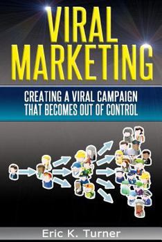 Paperback Viral Marketing: How To Create A Viral Campaign That Becomes Out-Of-Control! Book