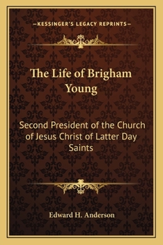 Paperback The Life of Brigham Young: Second President of the Church of Jesus Christ of Latter Day Saints Book