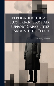 Hardcover Replicating the AC-130's Urban Close Air Support Capabilities Around the Clock Book
