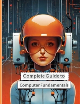 Paperback Complete Guide to Computer Fundamentals: Mastering the Basics in English Language Book