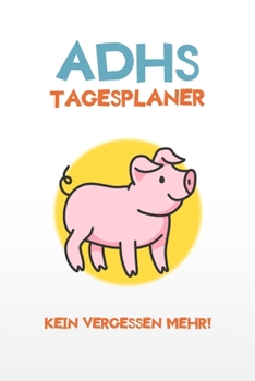 Paperback ADHS Tagesplaner - Kein Vergessen mehr!: Schreibe dir alles auf damit du in Ruhe in den Tag starten kannst, einfacher Leben mit ADHS / ADS [German] Book