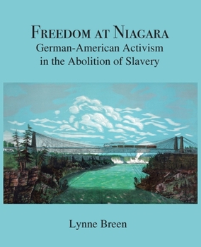 Paperback Freedom at Niagara: German-American Activism in the Abolition of Slavery Book