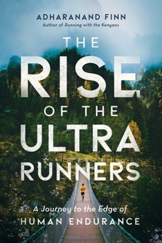 Hardcover The Rise of the Ultra Runners: A Journey to the Edge of Human Endurance Book