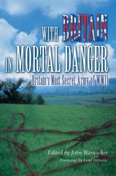 Hardcover With Britain In Mortal Danger: Britain's Most Secret Army in WWII Book