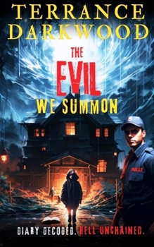Paperback The Evil We Summon: Diary Decoded. Hell Unchained. Book