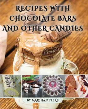 Paperback Recipes With Chocolate Bars and Other Candies: 100 Beautiful and Original Chocolate Desserts Book