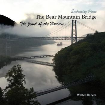 Paperback The Bear Mountain Bridge, The Jewel of the Hudson: Embracing Place Book