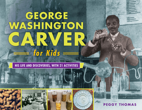 Paperback George Washington Carver for Kids: His Life and Discoveries, with 21 Activities Volume 73 Book