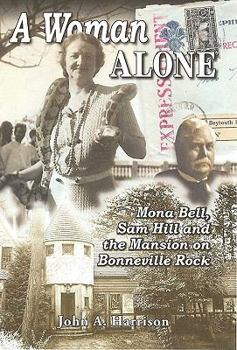 Paperback A Woman Alone: Mona Bell, Sam Hill and the Mansion on Bonneville Rock Book