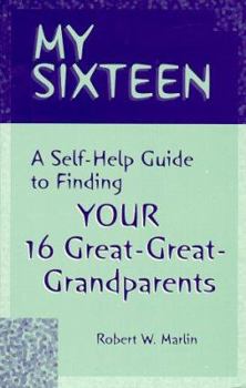 Paperback My Sixteen: A Self-Help Guide to Finding Your 16 Great-Great-Grandparents Book