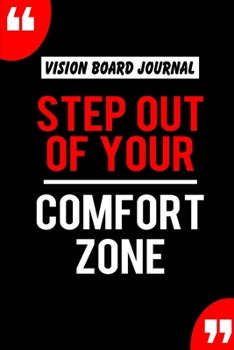 Vision Board Journal Step Out Of Your Comfort Zone: Write Down Your Goals And Visualizing Your Dreams To Achieve A Massive Success In Life | 2020 Vision Journal