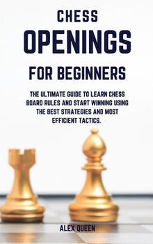 Hardcover chess openings for beginners: The Ultimate Guide To Learn Chess Board Rules And Start Winning Using The Best Strategies and Most Efficient Tactics. Book