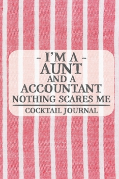 Paperback I'm a Aunt and a Accountant Nothing Scares Me Cocktail Journal: Blank Cocktail Journal to Write in for Women, Bartenders, Drink and Alcohol Log, Docum Book