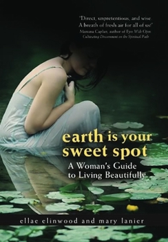 Paperback Earth Is Your Sweet Spot: A Woman's Guide to Living Beautifully Book