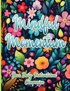 Paperback Mindful Momentum: Your Daily Motivational Companion Book