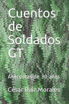 Paperback Cuentos de Soldados GT: Anécdotas de 30 años [Spanish] Book