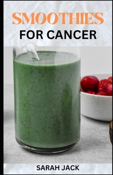 Paperback Smoothies for Cancer: Nourishing Recipes to Support Healing and Wellness Book