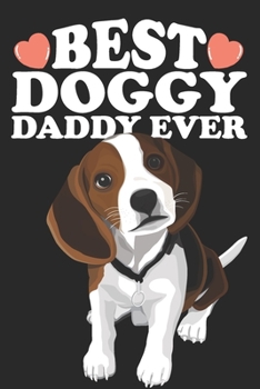 Best Doggy Daddy Ever: Cute Birthday Christmas Fathers Day Gift For Beagle Dad and Dog Lover - Lined Paperback Journal Notebook Daily Planner (6x9 - 120 Pages)