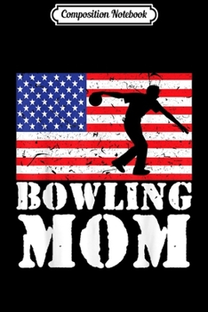 Composition Notebook: USA American Distressed Flag Bowling Mom Women Gift For Her  Journal/Notebook Blank Lined Ruled 6x9 100 Pages