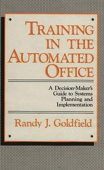 Hardcover Training in the Automated Office: A Decision-Maker's Guide to Systems Planning and Implementation Book