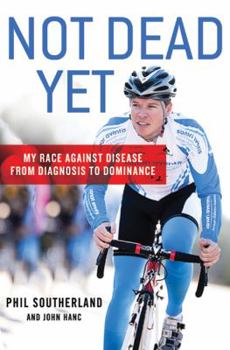 Hardcover Not Dead Yet: My Race Against Disease: From Diagnosis to Dominance Book