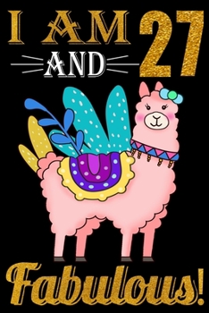 Paperback I Am 27 And Fabulous!: 27th Birthday Llama Lovers 27 Years Old Gift - Great Llama gift for women, Llama ... old girl gift, Llama party, Llama Book