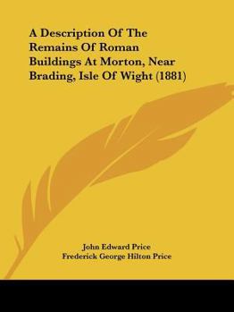 Paperback A Description Of The Remains Of Roman Buildings At Morton, Near Brading, Isle Of Wight (1881) Book