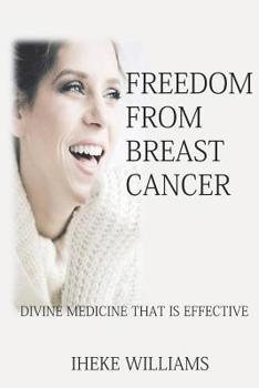 Paperback Freedom from Breast Cancer: Divine Medicine That Is Effective Book