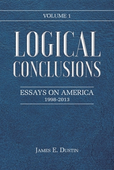 Paperback Logical Conclusions: Essays on America: 1998-2013: Volume 1 Book