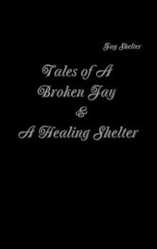 Hardcover Tales of A Broken Jay & A Healing Shelter Book
