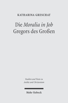 Paperback Die 'Moralia in Job' Gregors Des Grossen: Ein Christologisch-Ekklesiologischer Kommentar [German] Book