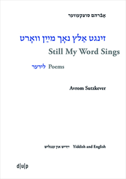 Hardcover Avrom Sutzkever - Still My Word Sings: Poems. Yiddish and English Book