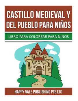 Castello Medievale E Village per Bambini: Libro da Colorare per Bambini
