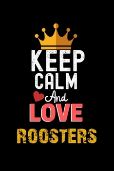 Paperback Keep Calm And Love roosters Notebook - roosters Funny Gift: Lined Notebook / Journal Gift, 120 Pages, 6x9, Soft Cover, Matte Finish Book