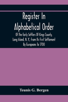 Paperback Register In Alphabetical Order, Of The Early Settlers Of Kings County, Long Island, N. Y., From Its First Settlement By Europeans To 1700; With Contri Book