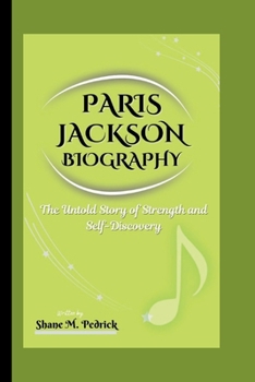 Paperback Paris Jackson Biography: The Untold Story of Strength and Self-Discovery Book