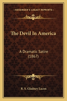Paperback The Devil In America: A Dramatic Satire (1867) Book